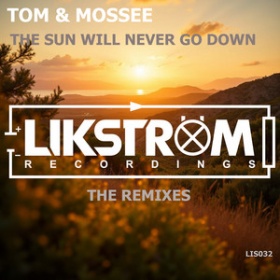 TOM & MOSSEE - THE SUN WILL NEVER GO DOWN (THE REMIXES 2025)